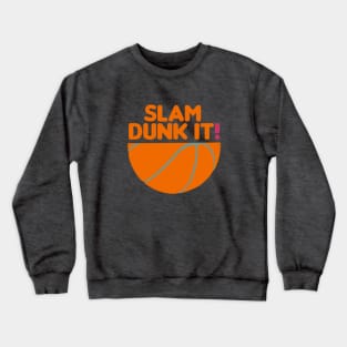 Slam Dunk It! - basketball quotes Crewneck Sweatshirt